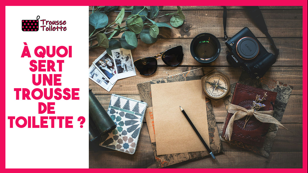 Blog Trousse Toilette a quoi sert 01